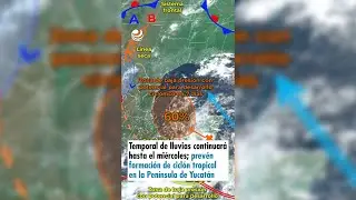 Temporal de lluvias continuar&aacute; hasta el mi&eacute;rcoles; prev&eacute;n formaci&oacute;n de cicl&oacute;n tropical