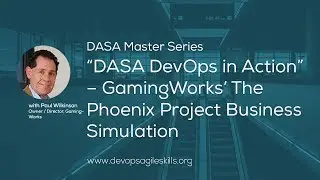 “DASA DevOps in Action” – GamingWorks’ The Phoenix Project Business Simulation