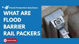 FPS Flood Barriers I What are Flood Barrier Rail Packers? I Flood Protection Solutions