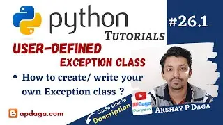 Python #26.1: How to write User-defined Exception Class | Tutorial by APDaga