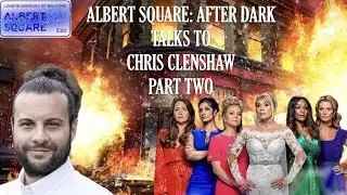 Albert Square: After Dark Talks To...Chris Clenshaw (Part Two)