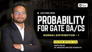 Probability for GATE DA/CS: L38 | Introduction  to Normal Distribution | Sachin Mittal | Ex Amazon