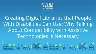 Creating Digital Libraries that People With Disabilities Can Use - 2020 Virtual DLF Forum