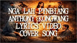 NGA LAH PYNBIANG &ndash; Anthony Kongwang | Lyrics Video | Khasi Cover Song