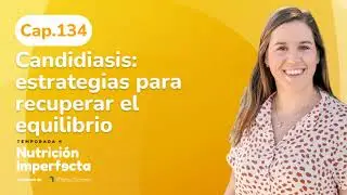 134. Candidiasis: estrategias para recuperar el equilibrio
