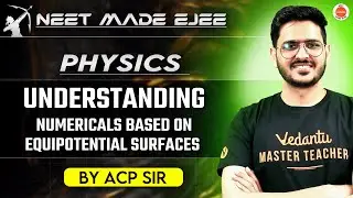 NEET Physics 2025 | Numericals on Equipotential Surfaces | Important Concepts and Problems | ACP Sir