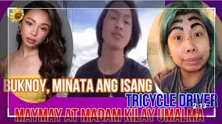 Buknoy, isang Youtuber na minata ang isang tricycle driver. Maymay at Madam Kilay. Umalma
