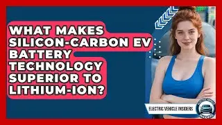What Makes Silicon-Carbon EV Battery Technology Superior to Lithium-Ion?