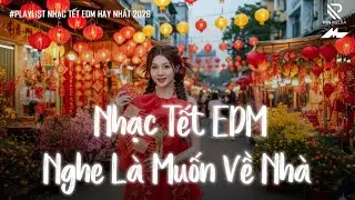 Đi Tới Tết Mới - Nhạc Tết 2026 EDM Mới Nhất - Nhạc Xuân 2026 Remix Hay Nhất Nghe Là Muốn Về Ăn Tết