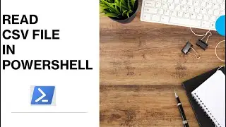 PowerShell - Read CSV File  | How to read CSV File in PowerShell