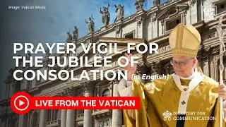 LIVE I Prayer Vigil with Pope Leo XIV for the Jubilee of Consolation