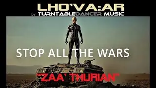 Stop All The Wars | Zaa' Thurian | EDM | LHO'VA:AR  by TurntableDancer AI Music