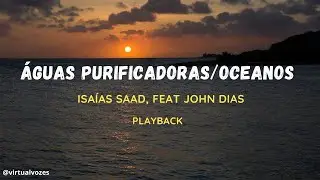 PLAYBACK ÁGUAS PURIFICADORAS/OCEANOS - ISAÍAS SAAD, FEAT. JOHN DIAS
