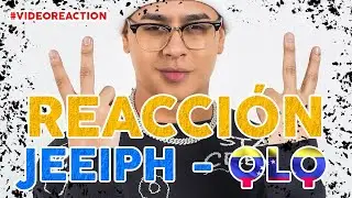Jeeiph - QLQ (Video Reacci&oacute;n)