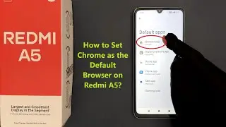 How to Set Chrome as the Default Browser on Redmi A5?