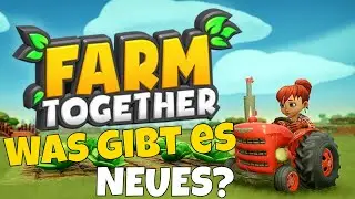 FARM TOGETHER: Was hat sich alles ver&auml;ndert in dem s&uuml;ssen Farmspiel? Updates und neue Gegenst&auml;nde