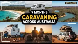 9 Months Caravaning Across Australia | Campervan, Caravan & Rooftop Tent Adventure