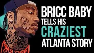 These Hoes Ain't Loyal? Bricc Baby Tells His Craziest Atlanta Story