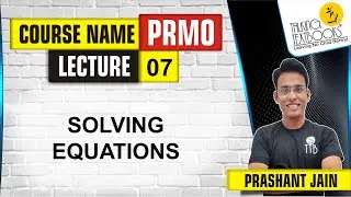 L-7 Solving Equations | PRMO Course | Prashant Jain | TTB