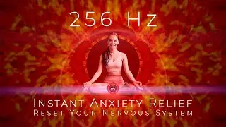 Instant Anxiety Relief | 256 Hz Root Chakra Frequency to Reset Your Nervous System