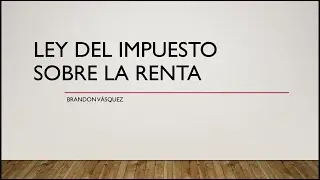 LEY DEL IMPUESTO SOBRE LA RENTA EL SALVADOR. ARTÍCULOS DEL 1 AL 6.
