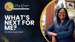 What's Next for Mary Wamae | Life After Equity Bank #Inspire #Influence #Impact