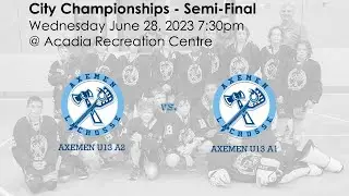 Playoffs Semi-Final: Axemen U13 A2 versus Axemen U13 A1 @ Acadia Recreation Centre