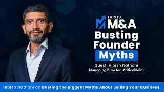 Busting the Biggest Myths About Selling Your Business with Hitesh Nathani | This Is M&A