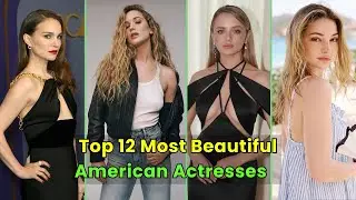 12 Most BEAUTIFUL American Actresses | 12 Gorgeous American Actresses You Need to Know About Now