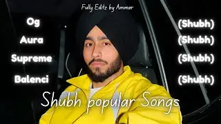 Shubh Top Attitude Songs | Supreme | Aura | OG | Balenci | Editz by Ammar@SHUBHWORLDWIDE