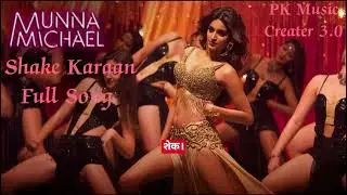 Shake Karaan | Full Song | Munna Michael | Nidhhi Agerwal | Meet Bros | Kanika Kapoor