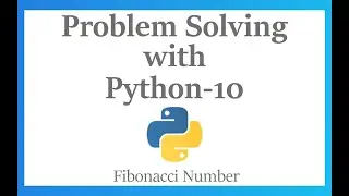 Problem Solving -10 | Fibonacci Series |Sum of N Fibonacci Numbers | Python