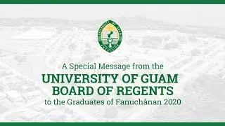 Fanuch&aring;nan 2020 University of Guam Board of Regents Messages to Graduates