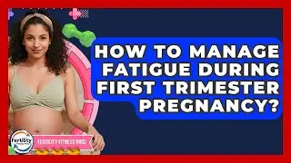 How To Manage Fatigue During First Trimester Pregnancy? - Fertility Fitness Pro