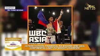 Jayson Vayson tinanghal na bagong WBC Asia Continental Light Flyweight | Pangmalakasan | Kada Umaga