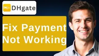 How To Fix DHgate Payment Not Working [2026 Guide]