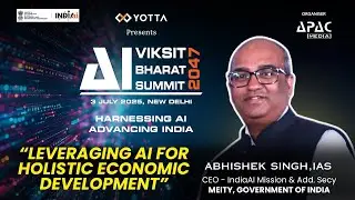 Interview AI for Viksit Bharat@2047 Summit: Abhishek Singh IAS, IndiaAI Mission CEO, Add.Secy, MeitY