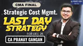 Last Day Strategy for SCM | Strategic Cost Management | CMA Final Paper-16 | By CA Pranay Gangan