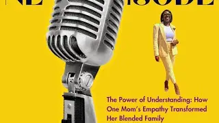 The Power of Understanding: How One Mom&rsquo;s Empathy Transformed Her Blended Family- with Natasha Jones