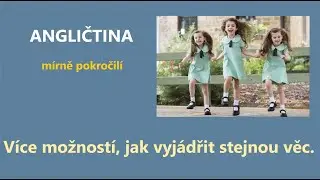 Angličtina pro mírně pokročilé - JAK VYJÁDŘIT TO SAMÉ VÍCE ZPŮSOBY, cvičení, + Mp3 poslech, + text