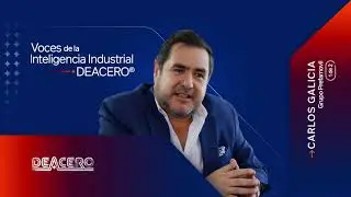 Voces de la Inteligencia Industrial DEACERO&reg; - Carlos