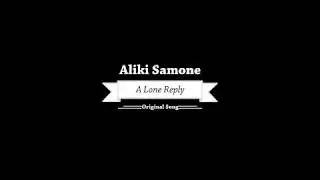 Aliki Samone - A Lone Reply - Original Song