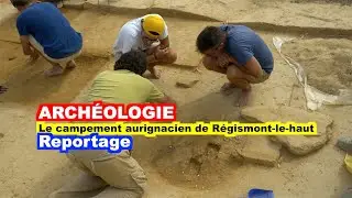 ARCHÉOLOGIE: Le campement aurignacien de Régismont-le-haut