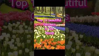 Top 10 beautiful Gardens in the world#beautiful  gardensmost beautiful gardens in the world,
