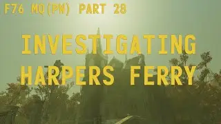 Fallout 76 Main Quest (Post Wastelanders) - 28 - Investigating Harpers Ferry