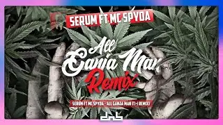 Serum Ft. MC Spyda - All Ganja Man (T❯I Remix)