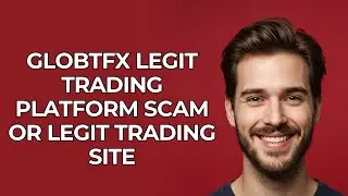 Globtfx Legit Trading Platform Scam Or Legit Trading Site - UPDATED!
