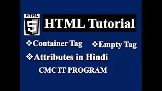 Container Tags, Attributes and Empty Tags in HTML || Container Tags and Empty tags ||CMC IT PROGRAM