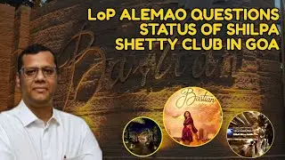 LoP ALEMAO QUESTIONS STATUS OF SHILPA SHETTY CLUB IN GOA