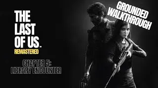 The Last of Us Remastered: Chapter 5 Library Encounter Grounded Walkthrough